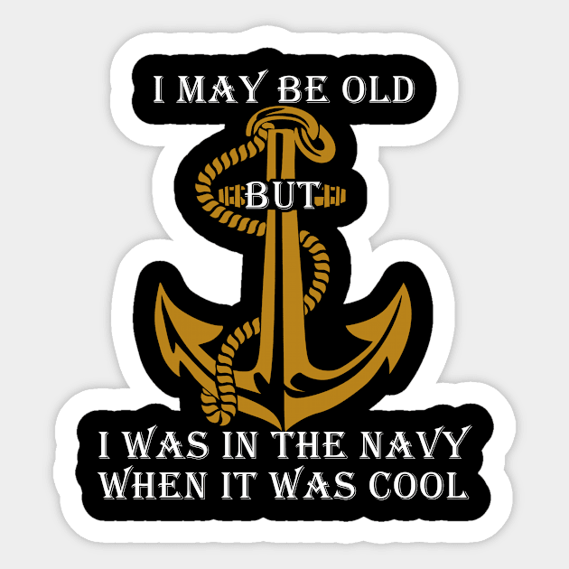 Fathers Day 2018 I May Be Old But I Was In The Navy Sticker by nhatvv